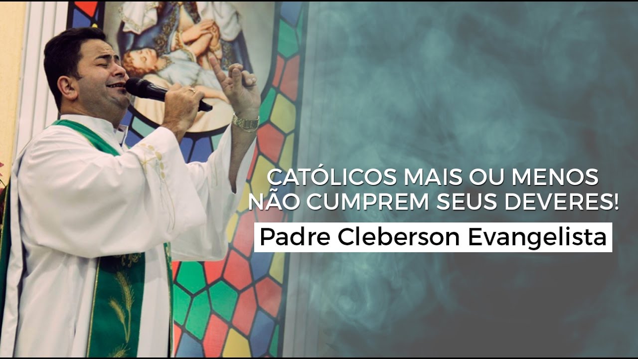 Católicos mais ou menos não cumprem seus deveres! - Padre Cleberson Evangelista