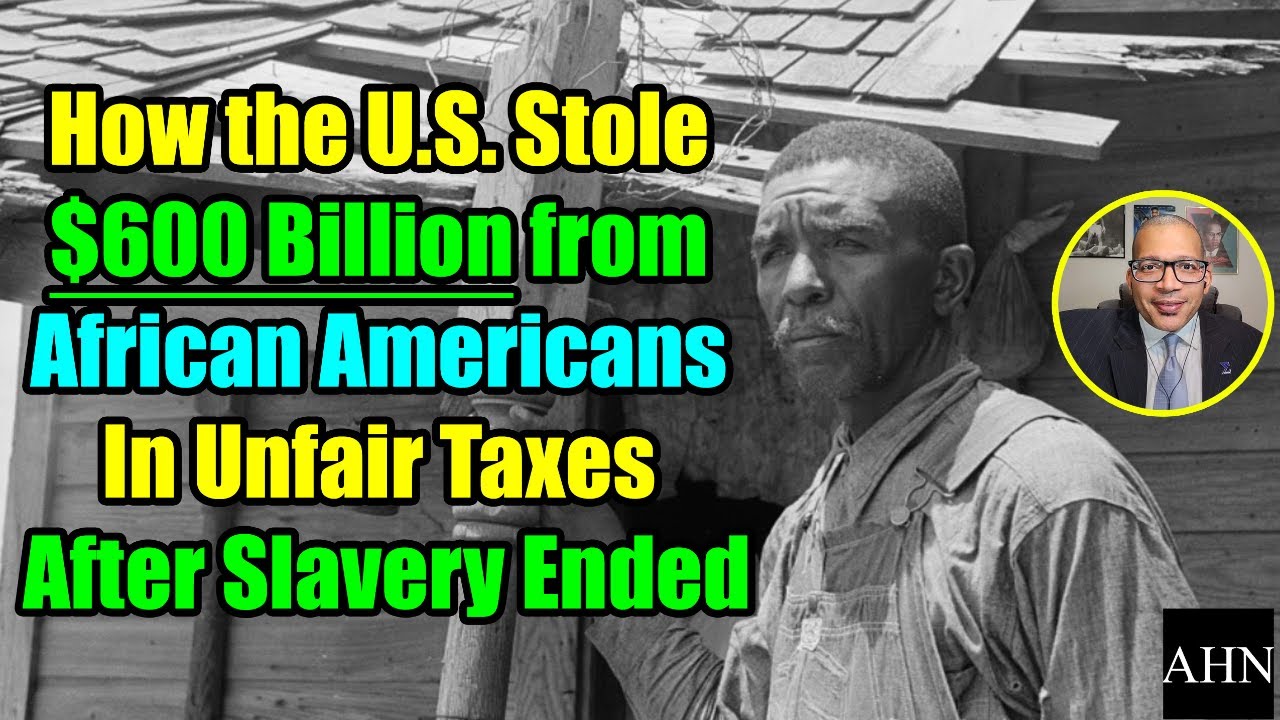 How the U.S. Stole $600 Billion from African Americans In Unfair Taxes After Slavery Ended