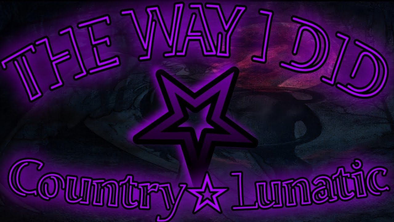 THE WAY I DID ☆ COUNTRY LUNATIC #countryrap #lunaticnation  #psychology 