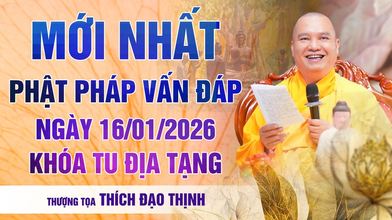 Mới nhất Phật Pháp Vấn Đáp Ngày 16/01/2026 Khóa Tu Địa Tạng | Thầy Thích Đạo Thịnh