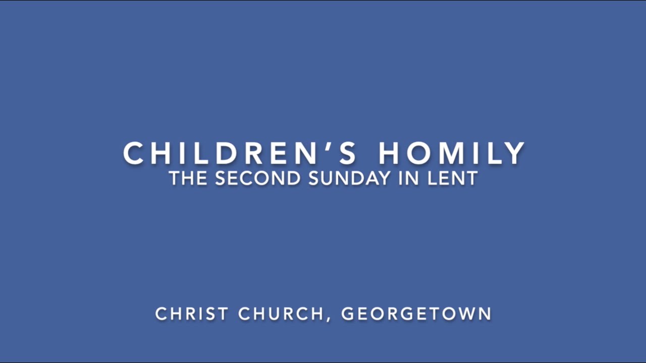 Children's Homily | The Second Sunday in Lent