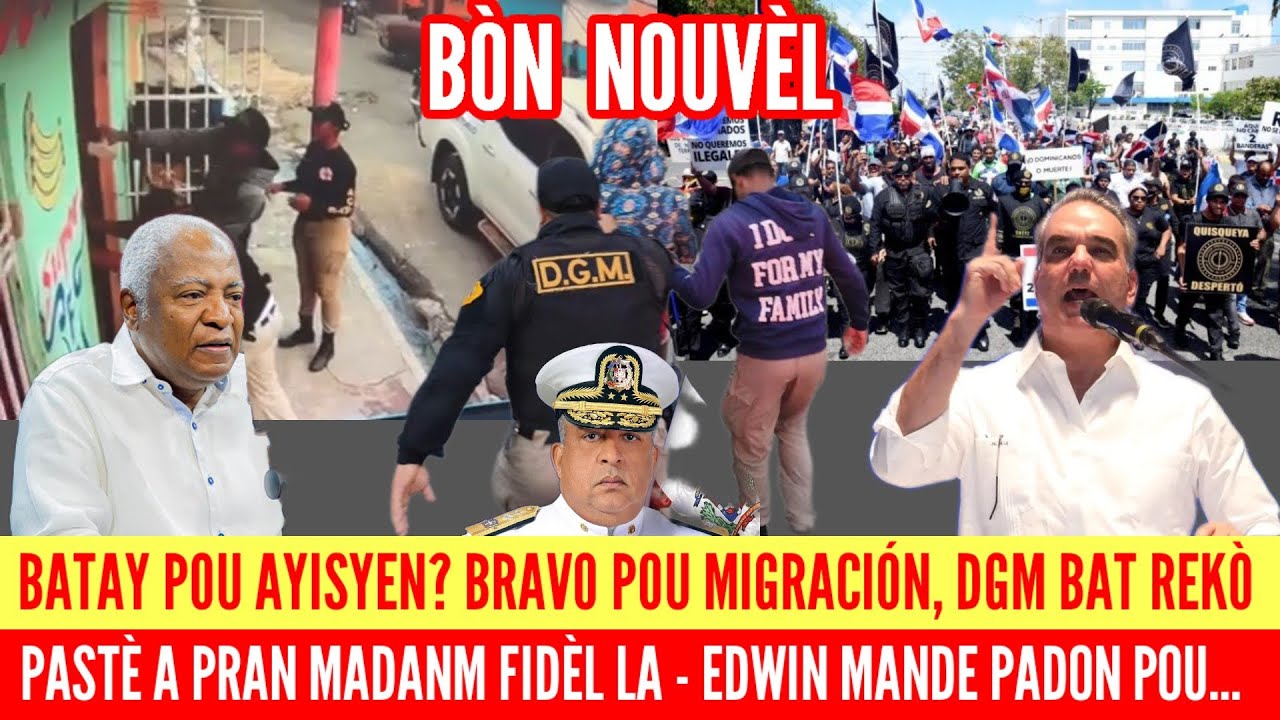 DGM ; GWO BATAY POU AYISYEN RD? BRAVO MIGRACIÓN - DGM BAT REKÒ - PASTÈ PRAN MADANM FIDÈL LA, EDWIN..