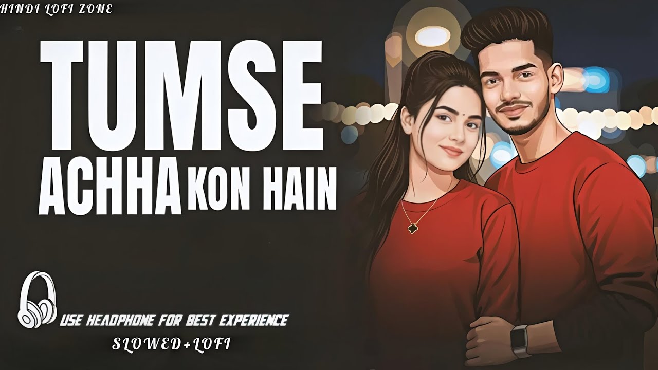 Tumse Achha Kaun Hai (Slowed + Reverb) | Romantic Hindi Song | Hindi Lofi Zone 
