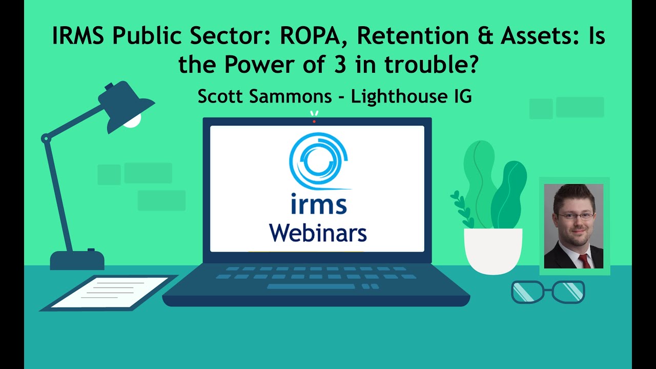IRMS Public Sector: ROPA, Retention & Assets: Is the Power of 3 in trouble?