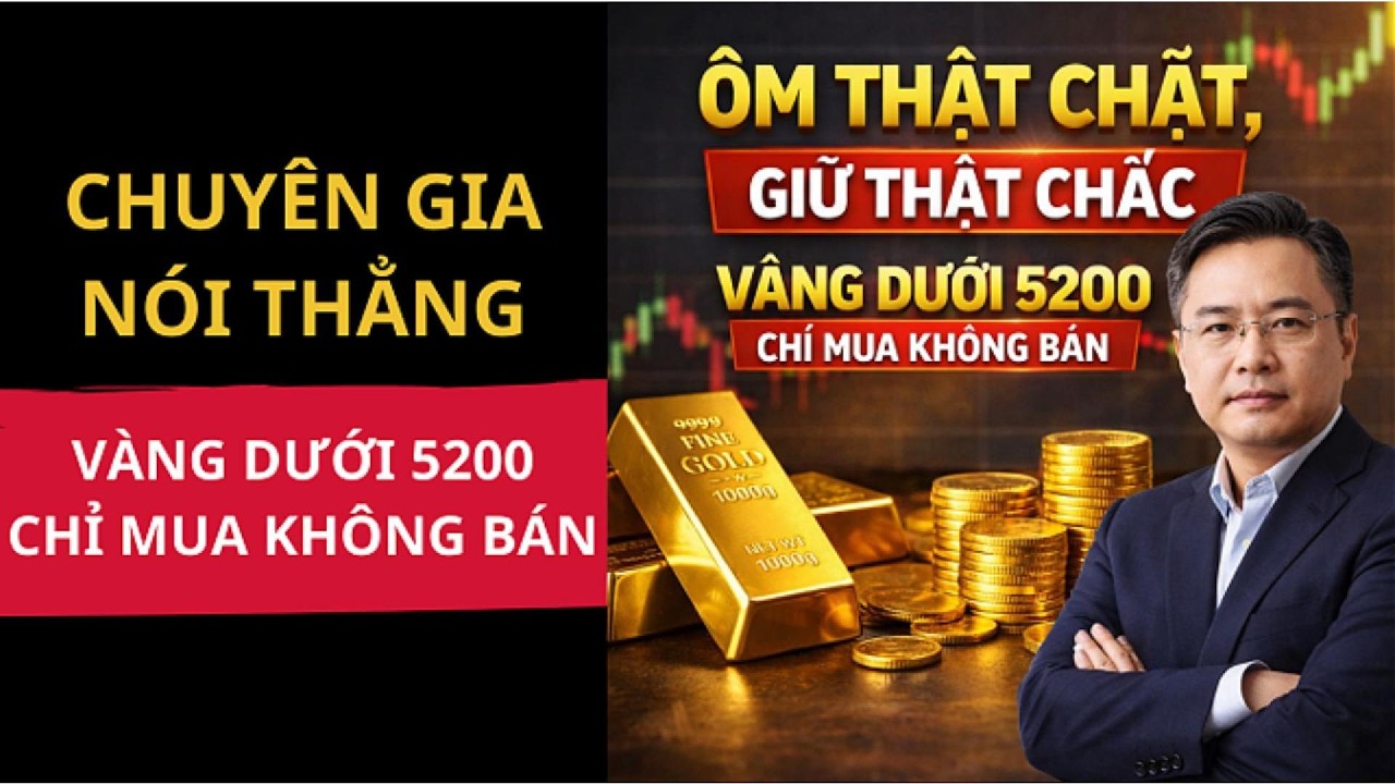 VÀNG DƯỚI 5200 CHỈ MUA KHÔNG BÁN - CHUYÊN GIA NÓI THẲNG | TƯ DUY LẬP NGHIỆP