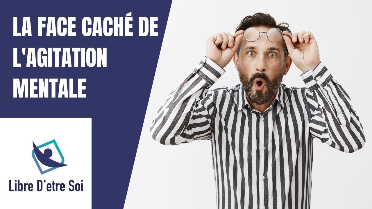 La face cachée de l'agitation mentale 🧠