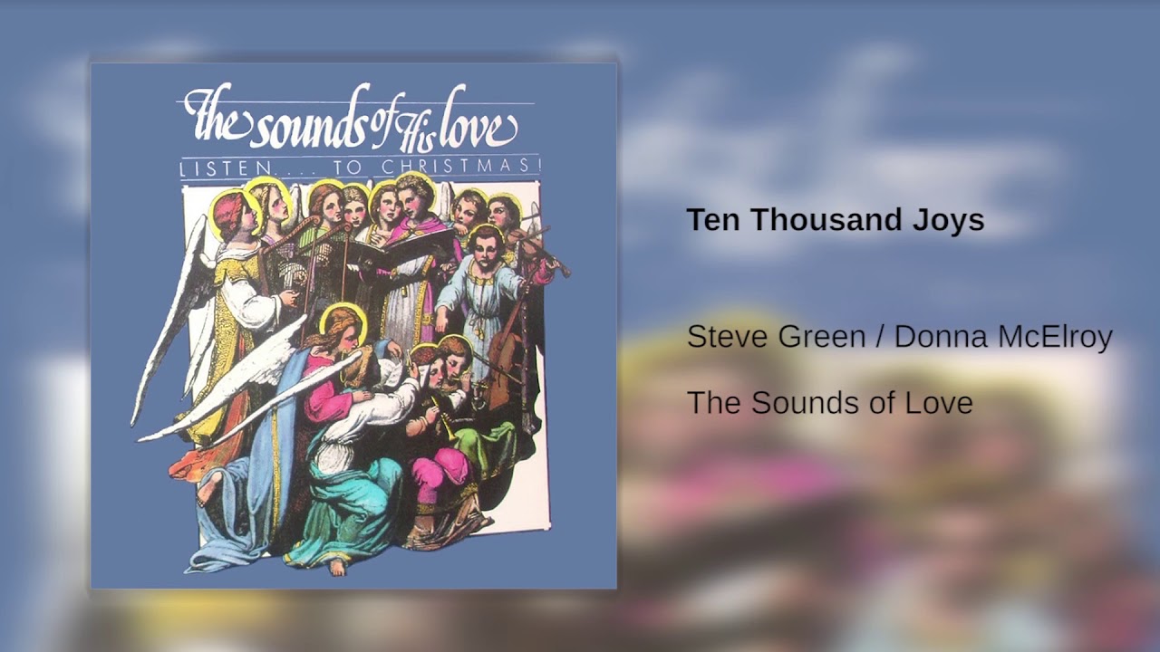Ten Thousand Joys - Steve Green / Donna McElroy - The Sounds of His Love, Listen...to Christmas!