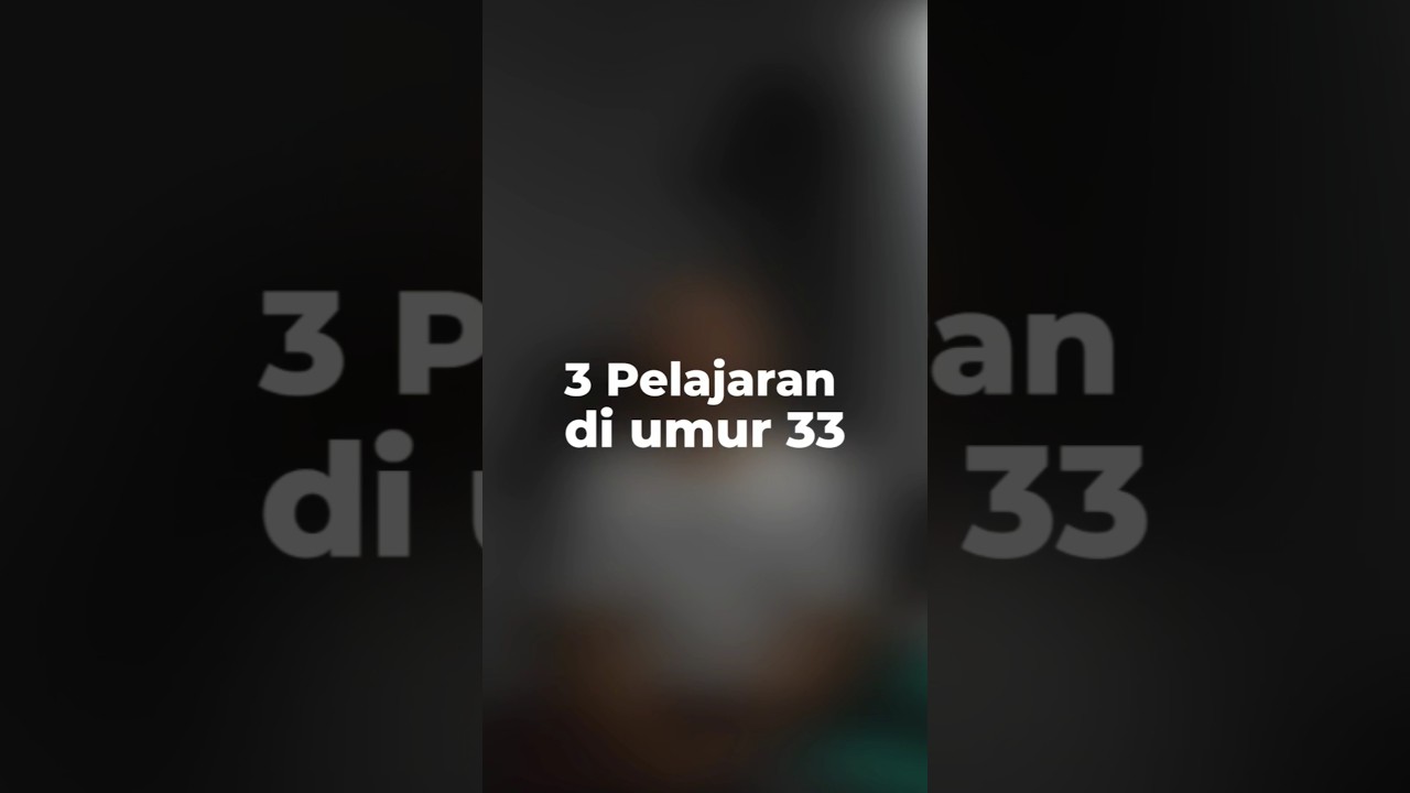 3 PELAJARAN DI USIA 33 TAHUN #hidup