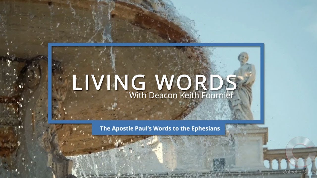 Living Words with Deacon Keith Fournier - The Apostle Paul's words to the Ephesians HD