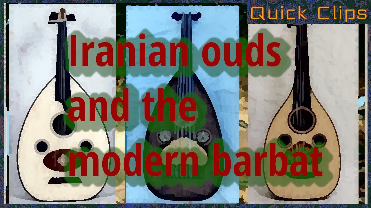 Iranian ouds and the modern barbat