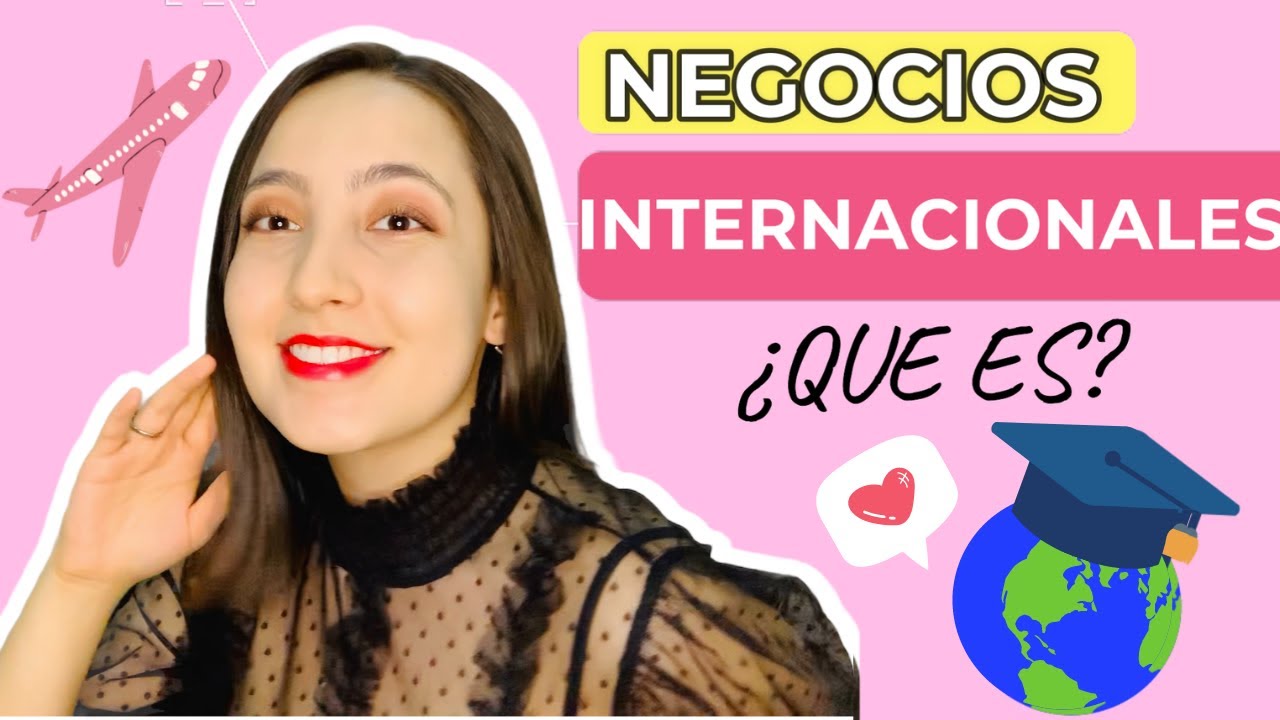 ¿QUÉ SON LOS NEGOCIOS INTERNACIONALES?