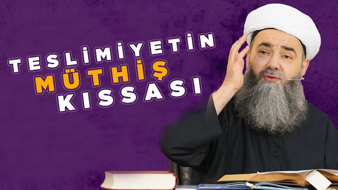 "Teslimiyetin müthiş kıssası" | Cübbeli Ahmet Hocaefendi