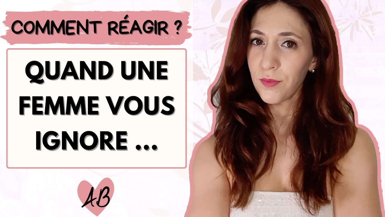 Quand une femme vous IGNORE : comment réagir ?