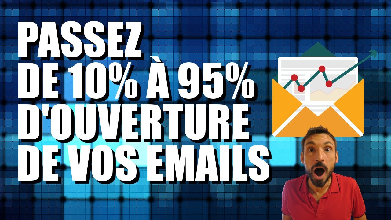EMAIL MARKETING : COMMENT PASSER DE 10% &Agrave; 95% D'OUVERTURE DE VOS EMAILS
