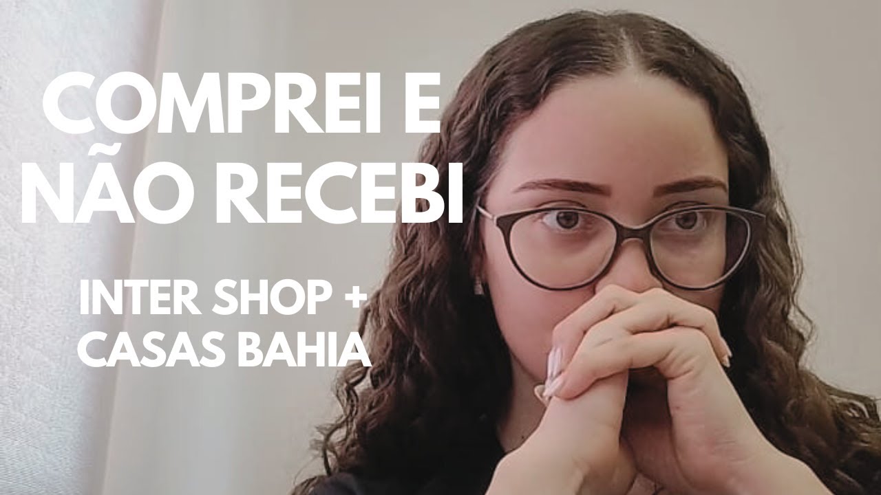 ATRASO NA ENTREGA: Nossa experiência de compra no INTER SHOP com a CASAS BAHIA