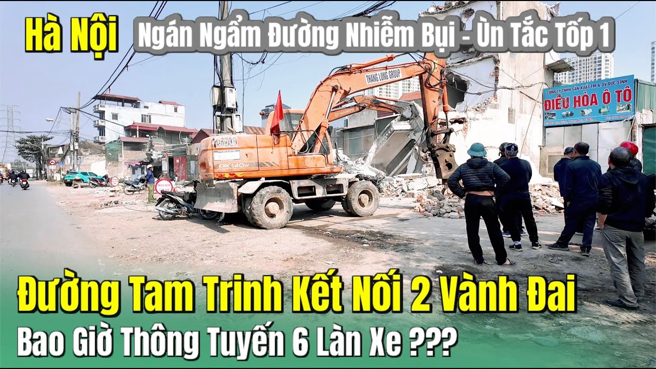 Hà Nội - Con Đường Luôn Nhiễm Bụi - Ùn Tắc Tốp 1 Bao Giờ Thông Tuyến 6 Làn Xe ??? | Đường Tam Trinh