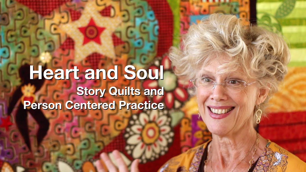 Heart And Soul: Story Quilts and Person Centered Practice
