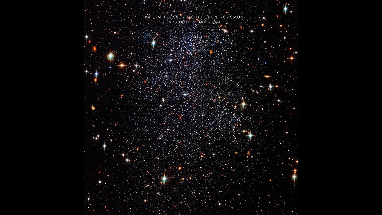 The LIMITLESSLY INDIFFERENT COSMOS - EMISSARY of the VOID