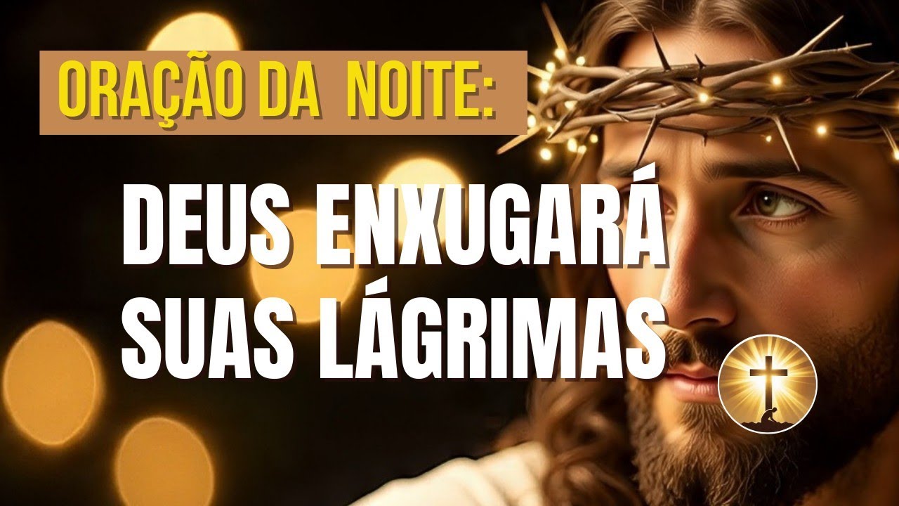 Chore se precisar, Deus está aqui l Oração da Noite