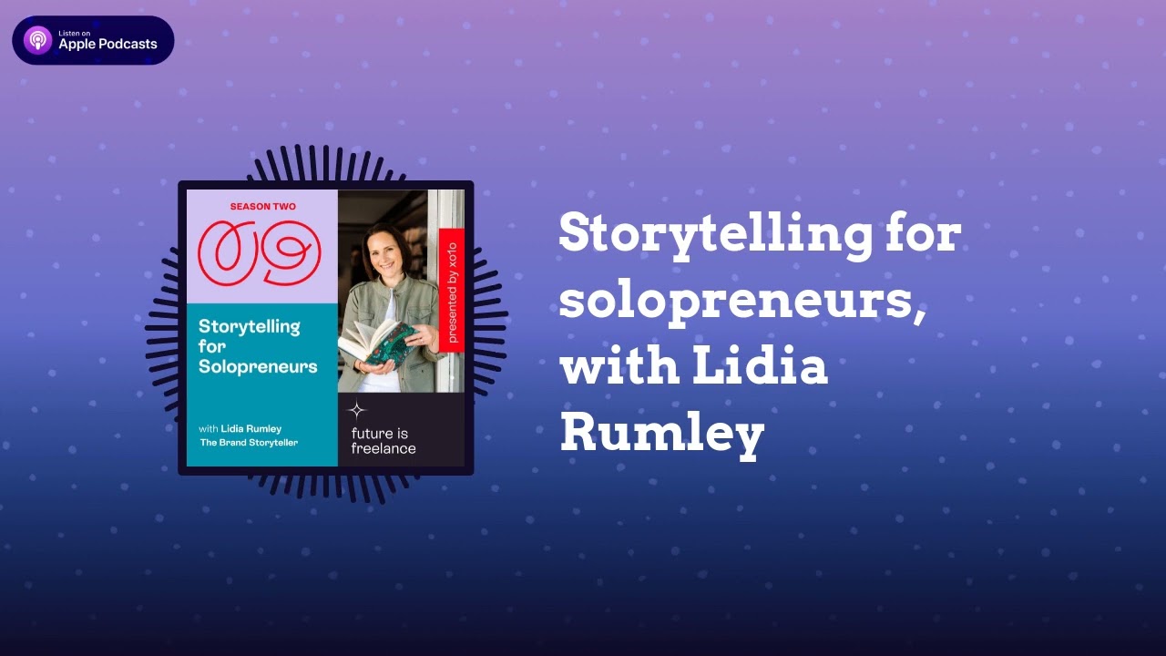 Storytelling for solopreneurs, with Lidia Rumley | The Future Is Freelance