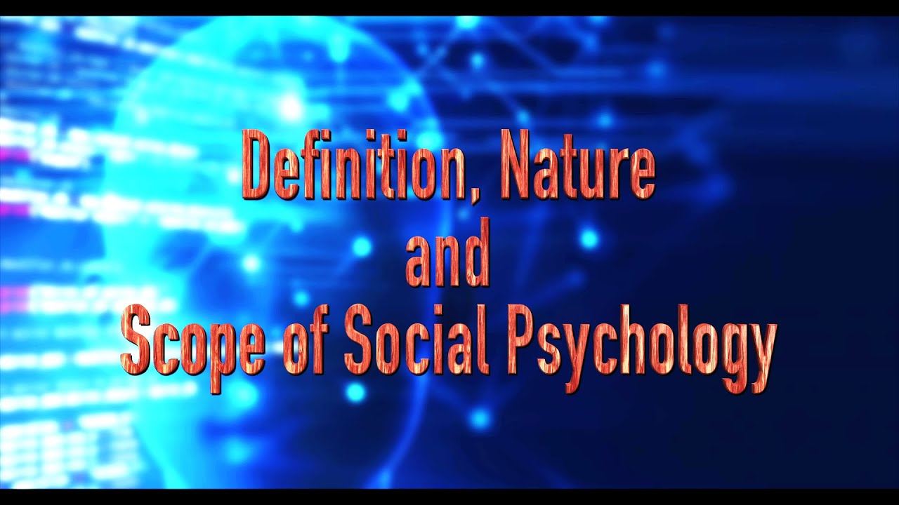 Definition, Nature and Scope of Social Psychology