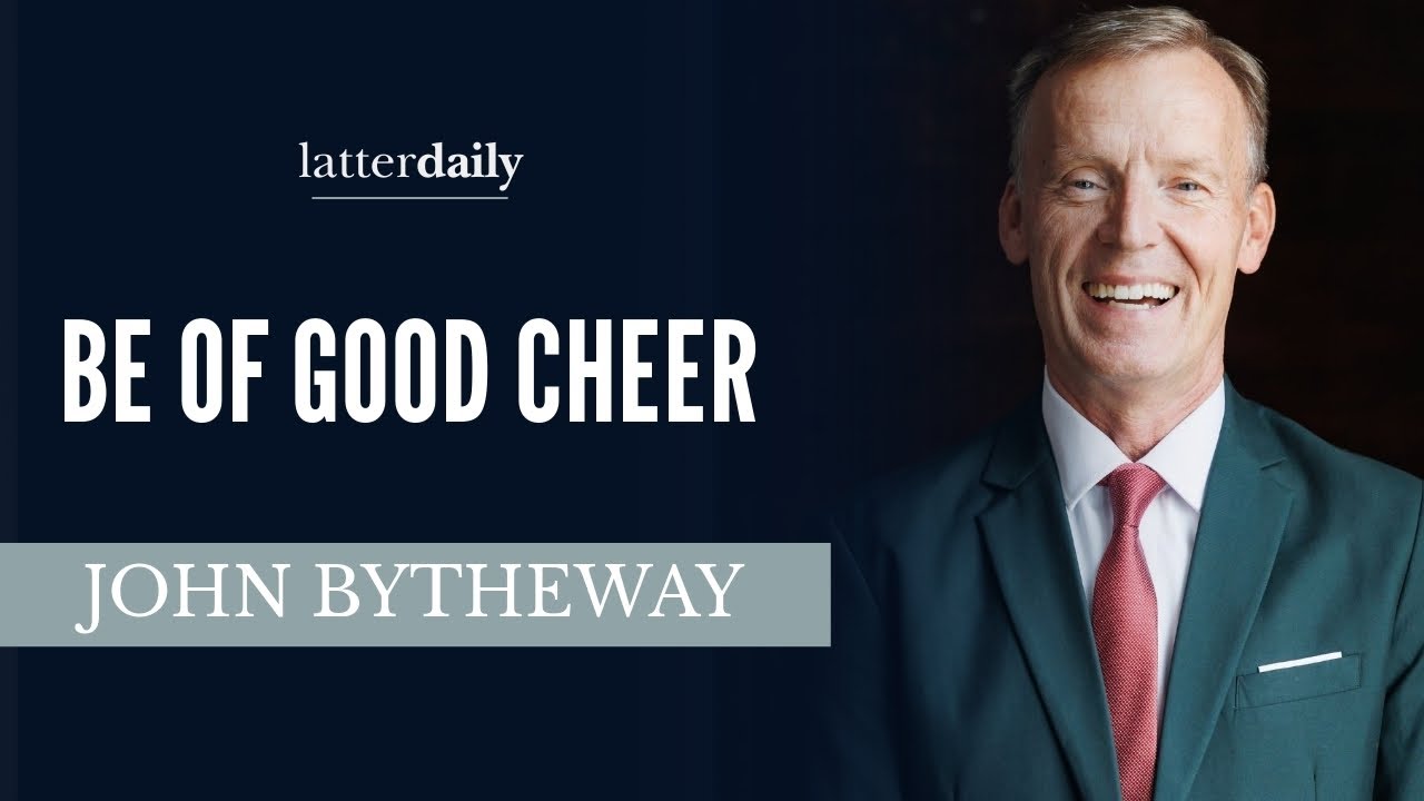 Be of Good Cheer • John Bytheway • Fireside Clips • LatterDaily