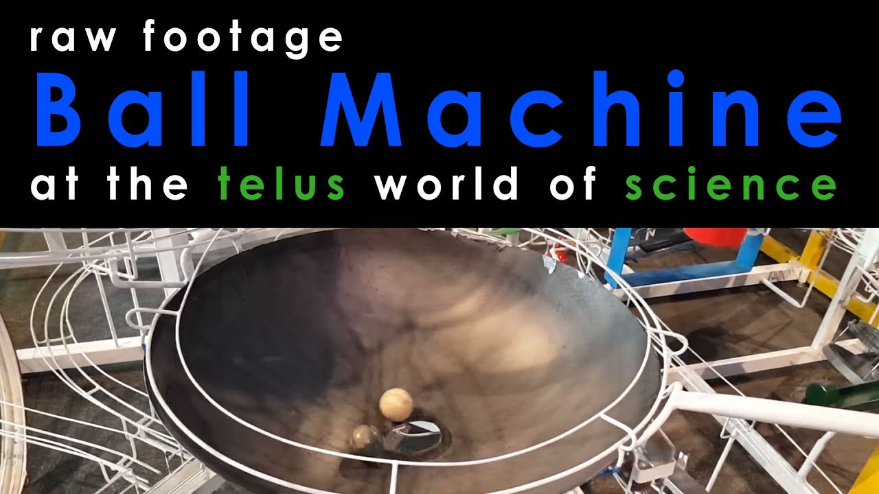Ball Machine at the Telus World of Science - Raw Footage