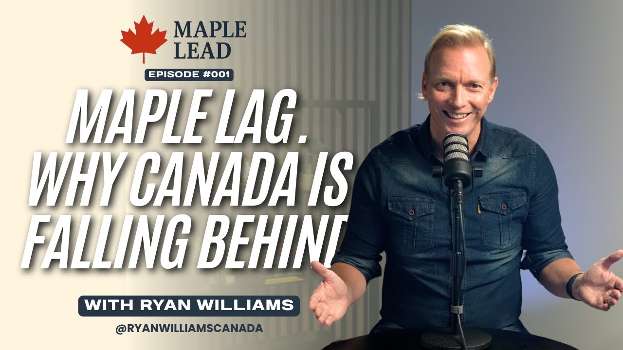 The Maple Lag. Why Canada is Falling Behind - Maple Lead Ep. 001