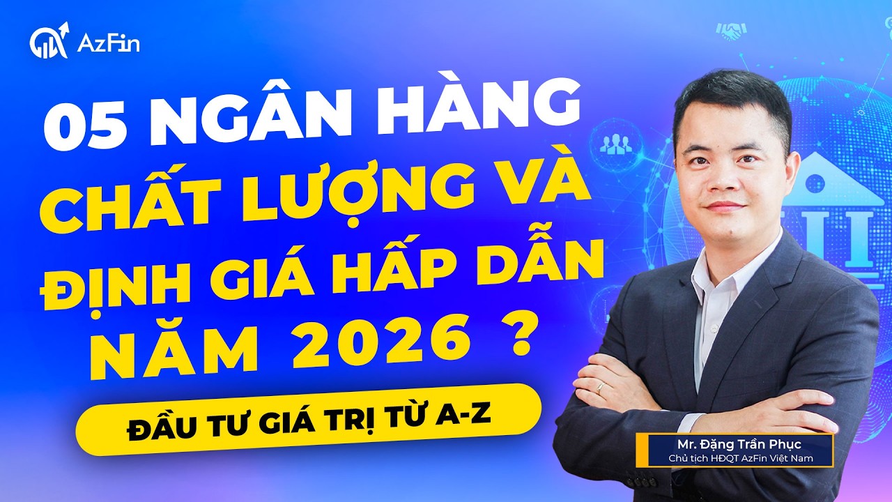 05 CỔ PHIẾU NGÂN HÀNG CHẤT LƯỢNG VÀ ĐỊNH GIÁ HẤP DẪN 2026 ? | ĐẦU TƯ GIÁ TRỊ A-Z