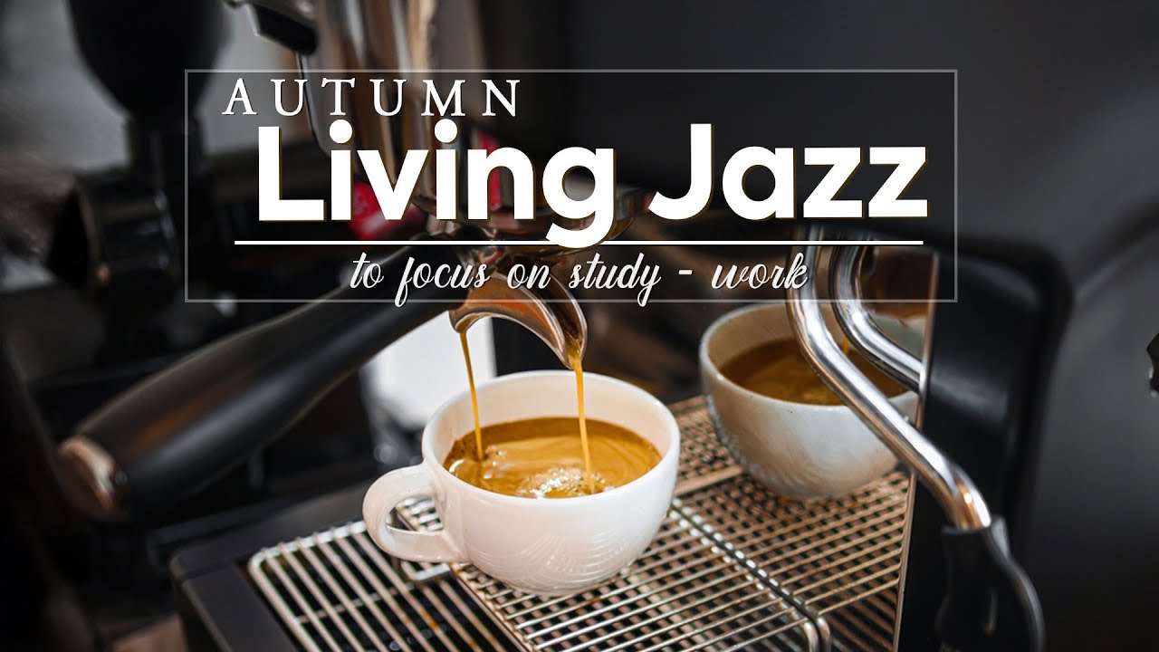 Autumn Living Jazz -  Smooth Bossa Nova Jazz to Focus on Study & Work