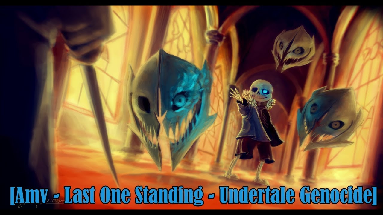 [Amv] Last One Standing ~ Undertale Genocide