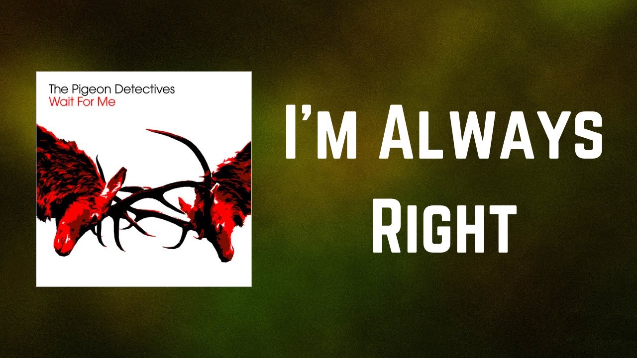 The Pigeon Detectives - I'm Always Right (Lyrics)