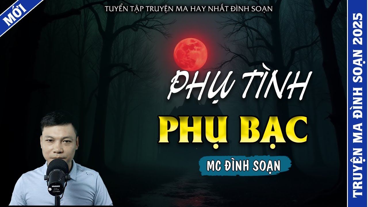 TRUYỆN MA ĐÌNH SOẠN | PHỤ TÌNH PHỤ BẠC  | TRUYỆN MA 2026 MC ĐÌNH SOẠN KỂ LẠI