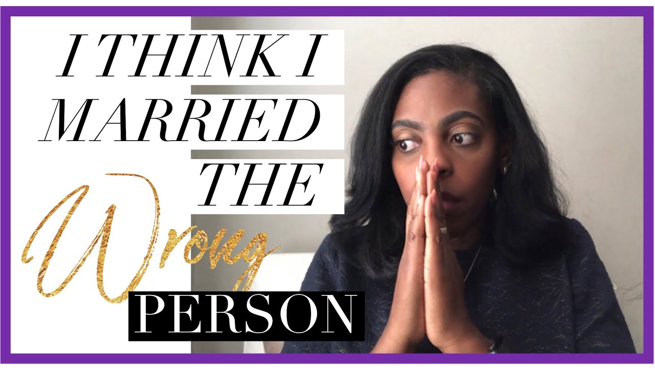 I THINK I MARRIED THE WRONG PERSON :: Reasons for marriage