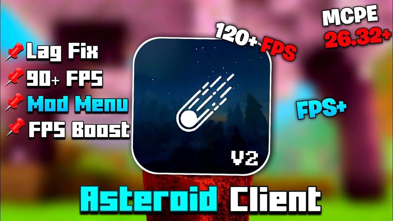 Asteroid Client V2 MCPE 26.32+ |⚡Insane FPS Boost & Mod Menu