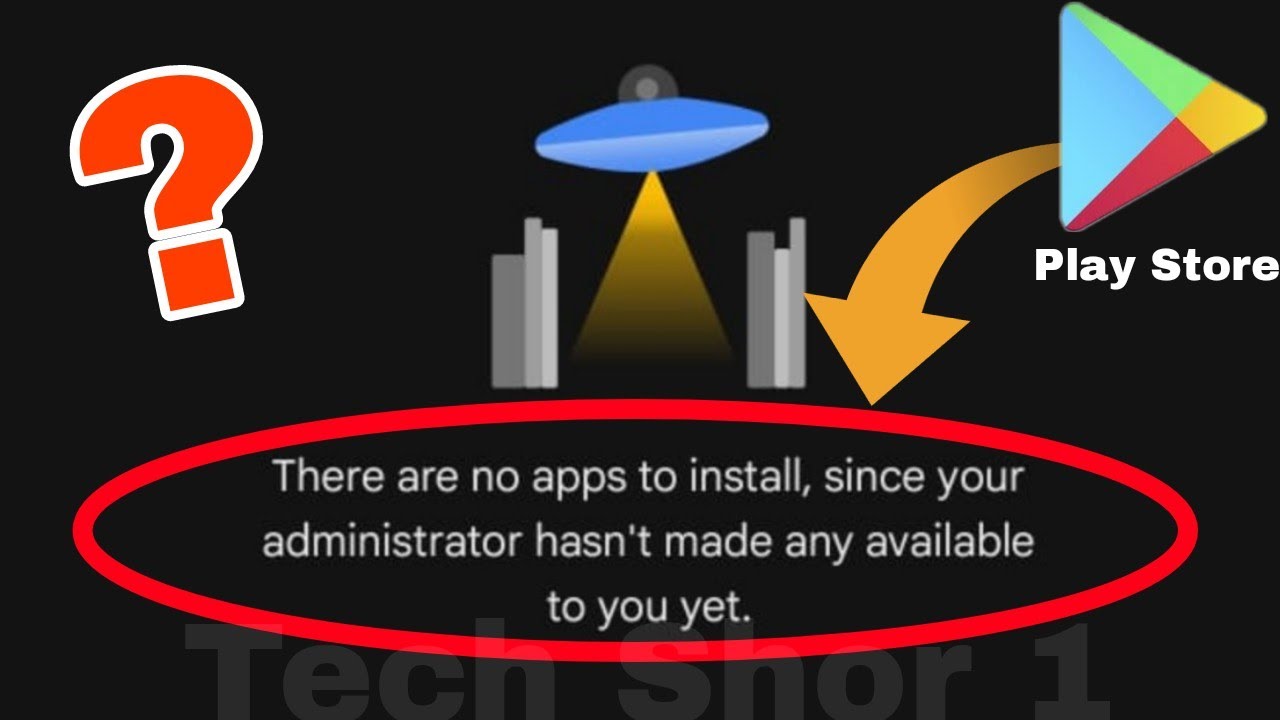 Google Play Store There are no apps to install since your administrator hasn't made any available
