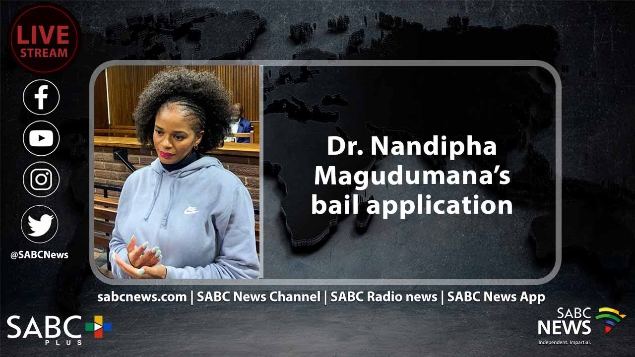 Dr. Nandipha Magudumana’s bail application