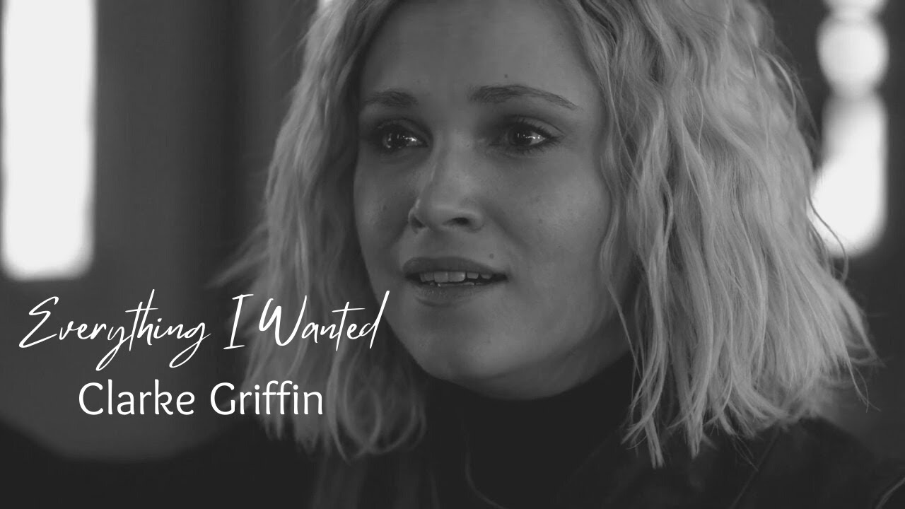Clarke Griffin | Everything I Wanted