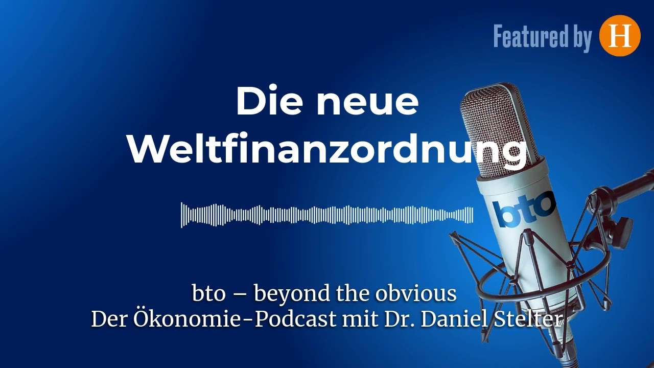 Die neue Weltfinanzordnung #338 | bto – der Ökonomie-Podcast von Dr. Daniel Stelter
