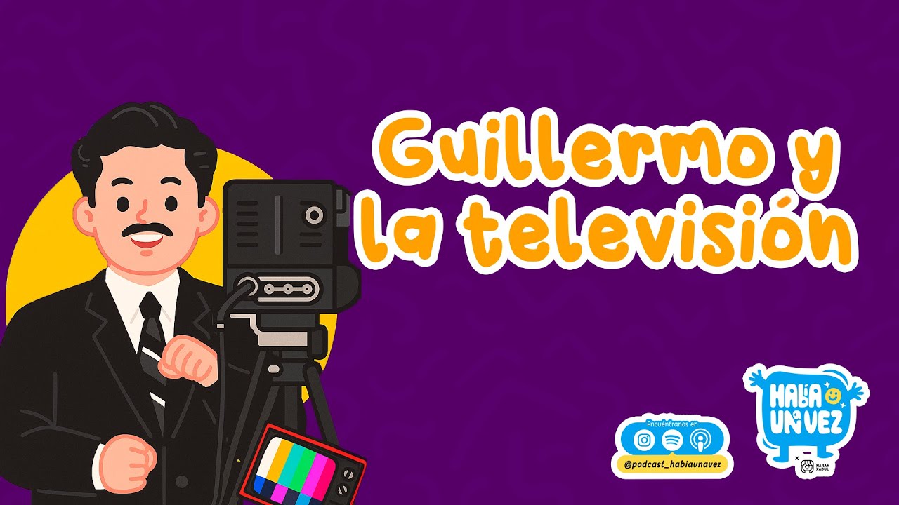 Guillermo y la televisión 247 | CuentosInfantiles | Personajes históricos |Cuentos de México