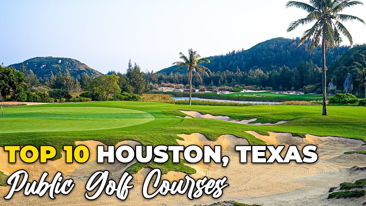 Top 10 Best Public Golf Courses in Houston, TX for Every Golfer