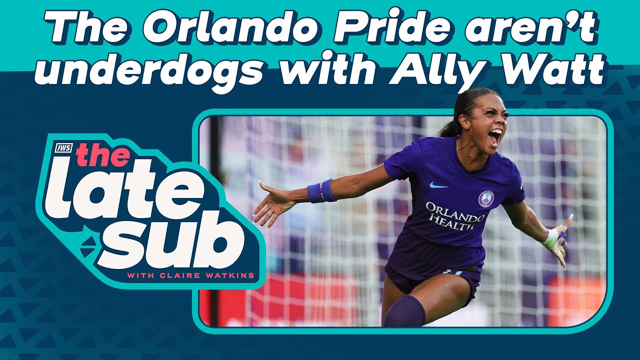 The Orlando Pride aren't underdogs with Ally Watt | The Late Sub