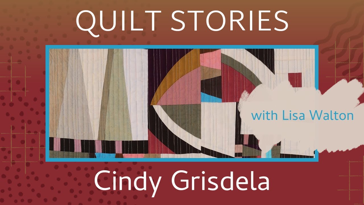 QUILT STORIES -  From Scraps to Stunning: Cindy Grisdela’s Improv Quilting Masterclass