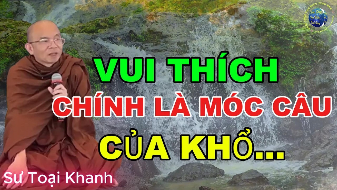 Vì Sao Mỗi Niềm “Vui Thích” Đều Âm Thầm Gieo Hạt Giống Sầu Muộn? | Sư Toại Khanh | Giác Nguyên