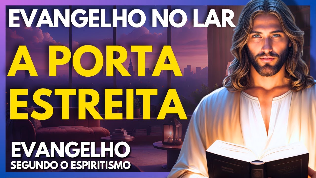 A PORTA ESTREITA - CAP 18 | Evangelho no Lar Virtual