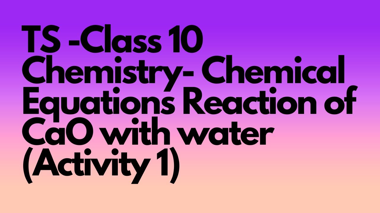 TS -Class 10 Chemistry- 1. Chemical Equations Reaction of CaO with water  (Activity 1)