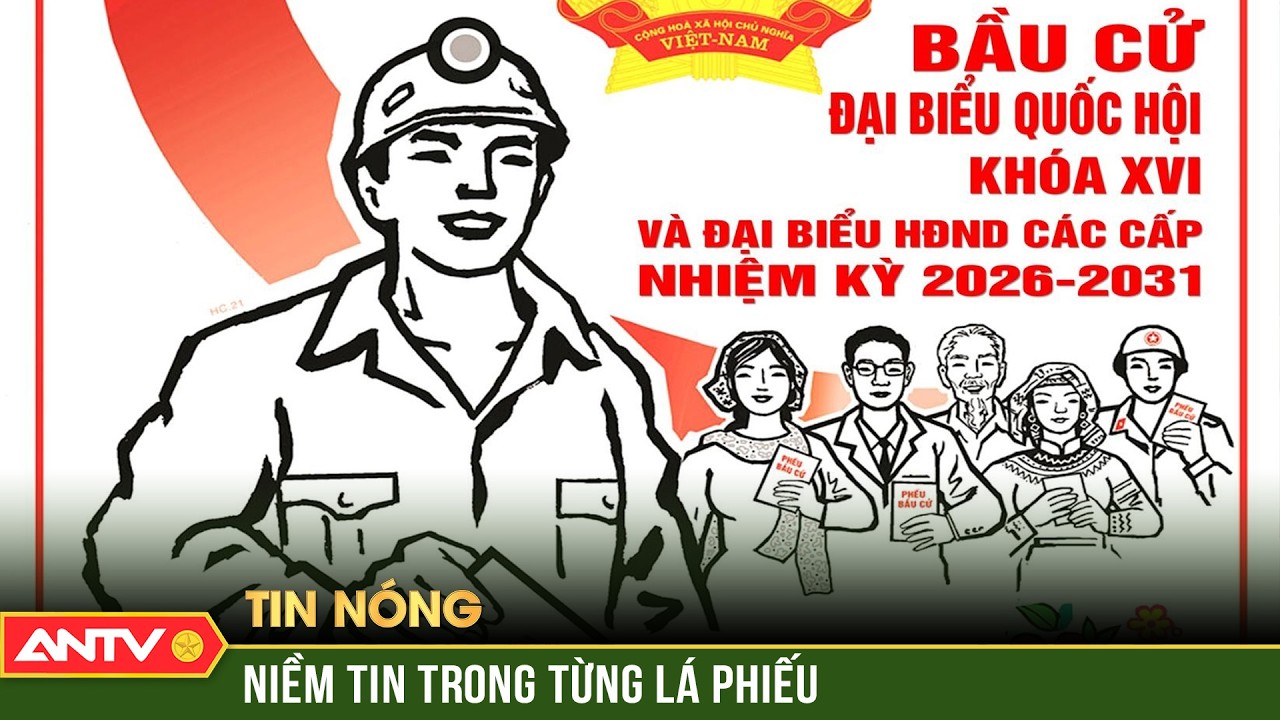 Để mỗi lá phiếu thực sự là niềm tin, trách nhiệm và kỳ vọng chính đáng của cử tri | ANTV