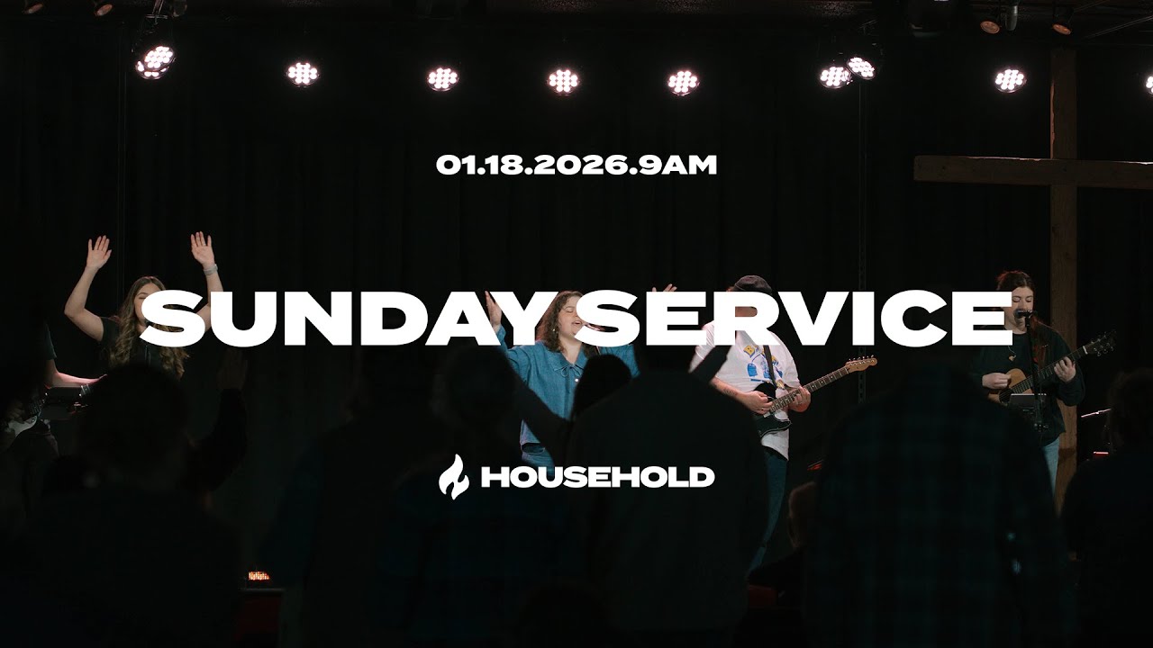 Sunday Service | January 18th, 2026 | Household | 9am