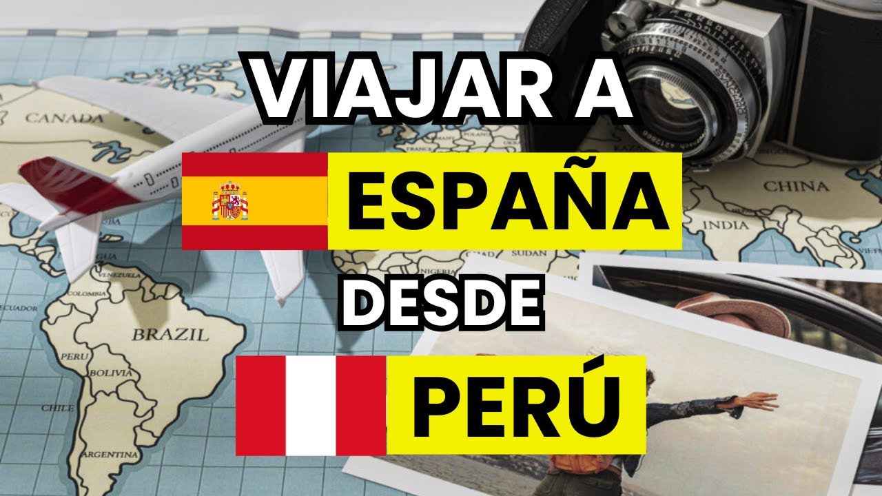 📝 Requisitos para Viajar a España desde Perú (actualizado)