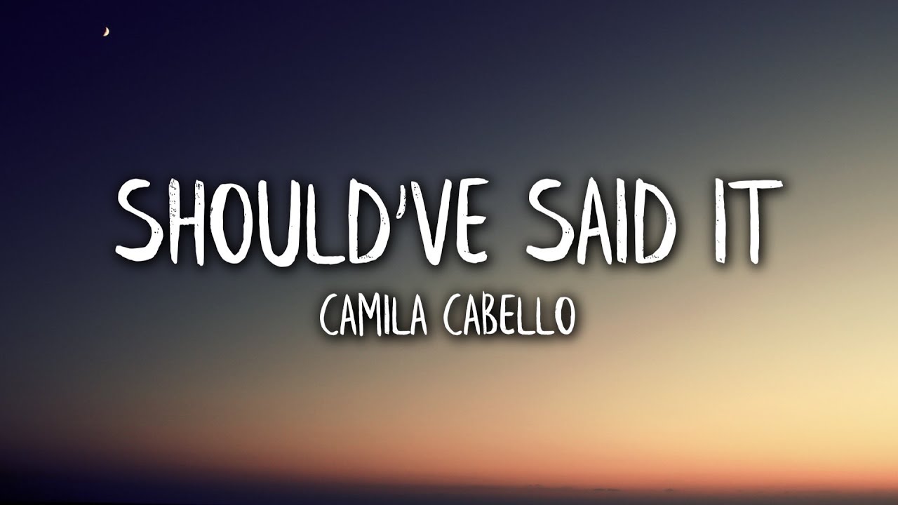 Camila Cabello - Should've Said It (Lyrics / Lyric Video)